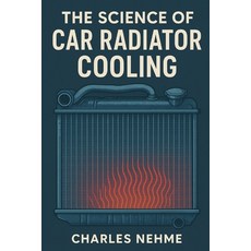 (영문도서)The Science of Car Radiator Cooling Paperback, Independently Published, English, 9798298404761