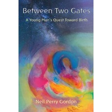 (영문도서) Between Two Gates: A Young Man's Quest Toward Birth Paperback, Neil Perry Gordon, English, 9798987563229