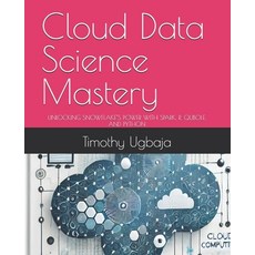 (영문도서) Cloud Data Science Mastery: Unlocking Snowflake's Power with Spark R Qubole ... Paperback, Independently Published, English, 9798300246907