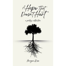 (영문도서)A Hope That Doesn't Hurt: A Poetry Collection Hardcover, Morgan Rose, English, 9798295669361