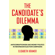 (영문도서) The Candidate's Dilemma: Anticorruptionism and Money Politics in Indonesian Election Campaigns Paperback, Southeast Asia Program Publ..., English, 9781501764059