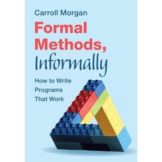 (영문도서)Formal Methods Informally: How to Write Programs That Work Paperback, Cambridge University Press, English, 9781009421027 Cambridge University Press, English, 9781009421027