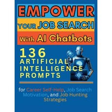 (영문도서) Empower Your Job Search with AI Chatbots: 136 Artificial Intelligence Prompts for Career Self... Hardcover, Aria Capri International Inc., English, 9781998402021