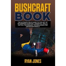 (영문도서) Bushcraft Book: The Ultimate Field Guide to the Art Of Wilderness Survival. Essential Skills ... Paperback, Independently Published, English, 9798629775416