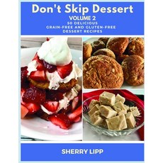 (영문도서) Don't Skip Dessert Volume 2: 50 Delicious Grain-Free and Gluten-Free Dessert Recipes Paperback, Independently Published, English, 9798863723327