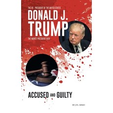 (영문도서) Donald J. Trump: Accused & Guilty Hardcover, Archway Publishing, English, 9781665762441