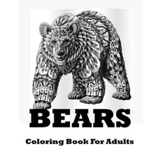 Bears Coloring Book For Adults: Bears Coloring Book For Adults: A Bear Coloring Book For Adults with... Paperback, Independently Published