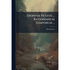 (영문도서)Dionysii Petavii ... Rationarium Temporum ...: Tomus Secundus [-tertius] Paperback, Nabu Press, English, 9781176106345