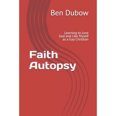 (영문도서)Faith Autopsy: Learning to Love God and Like Myself as a Gay Christian Paperback, Independently Published, English, 9798274157070