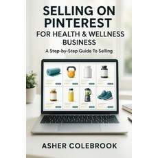 (영문도서)Selling on Pinterest for Health & Wellness Business: A Step-by-Step Guide To Sel... Paperback, Independently Published, English, 9798270641337