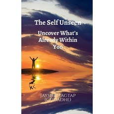 (영문도서)The Self Unseen: Uncover What's Already Within You: A Journey of Inner Discovery... Paperback, Notion Press, English, 9798900071190