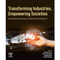 (영문도서)Transforming Industries Empowering Societies: A Comprehensive Examination of In... Paperback, Elsevier, English, 9780443328787
