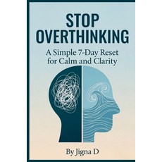(영문도서)Stop Overthinking: A Simple 7-Day Reset for Calm and Clarity Paperback, Independently Published, English, 9798257535949