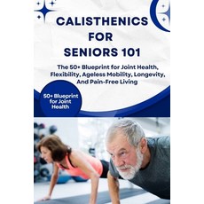 (英文圖書)Calisthenics for Seniors 101: The 50+ Blueprint for Joint Health Flexibility A... 平裝版, Independently Published, 英文