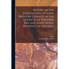 (영문도서) Report on the Examination of Some Iron Ore Deposits in the Districts of Thunder Bay and Rainy... Paperback, Legare Street Press, English, 9781015085770