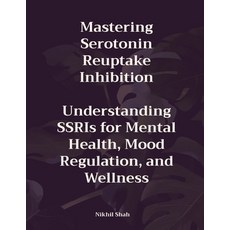 (영문도서) Mastering Serotonin Reuptake Inhibition: Understanding SSRIs for Mental Health ... Paperback, Independently Published, English, 9798346074663