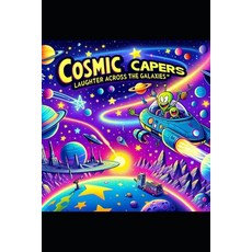 (영문도서) Cosmic Capers: Laughter Across the Galaxies: Hitchhiking the Universe One Guffaw at a Time! Paperback, Independently Published, English, 9798876676306