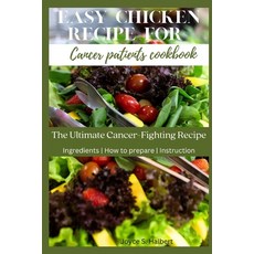 (영문도서) Easy Chicken Recipe For Cancer Patients Cookbook: The Ultimate Cancer-Fighting Recipe Paperback, Independently Published, English, 9798394580277