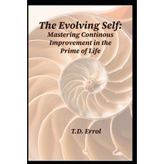 (영문도서) The Evolving Self: Mastering Continuous Improvement in the Prime of Life Paperback, Independently Published, English, 9798861124843