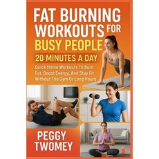 (英文圖書)Fat Burning Workouts for Busy People: 20 MINUTES A DAY: Quick Home Workouts To B... 平裝版, Independently Published, 英文