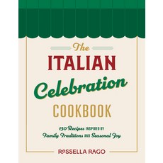 (영문도서)The Italian Celebration Cookbook: 130 Recipes Inspired by Family Traditions and... Hardcover, Rock Point, English, 9781577155720