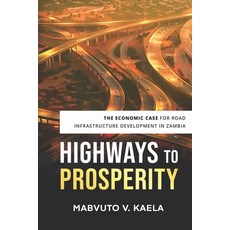 (영문도서) Highways to Prosperity: The Economic Case for Road Infrastructure Development in Zambia Paperback, Independently Published, English, 9798851642425