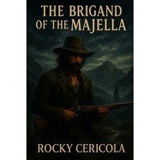 (영문도서)The Brigand of the Majella: Love Blood and Freedom in Risorgimento-Era Abruzzo Paperback, Independently Published, English, 9798289852069