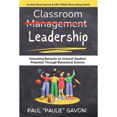 (영문도서) Classroom Management Leadership: Unlocking Behavior to Unleash Student Potentia... Paperback, Paul Gavoni, English, 9798989798162