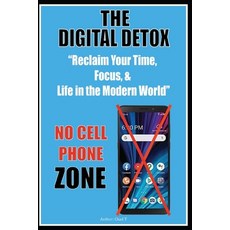 (영문도서) The Digital Detox "Reclaim Your Time Focus & Life in the Modern World" Paperback, Independently Published, English, 9798305594812