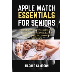 (영문도서)Apple Watch Essentials for Seniors: Simple Step-By-Step Lessons for Calls Healt... Paperback, Independently Published, English, 9798196662874 Independently Published, English, 9798196662874