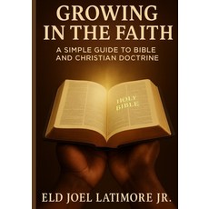 (英文圖書)Growing in the Faith: A Simple Guide to Bible and Christian Doctrine 平裝版, Latimore Publishing, 英文