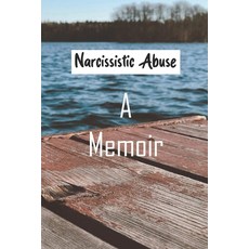 Narcissistic Abuse: A Memoir: Narcissistic Behavior In Mothers Paperback, Independently Published, English, 9798732881066