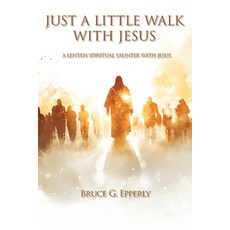 (영문도서)Just a Little Walk with Jesus: A Lenten Spiritual Saunter with Jesus Paperback, Energion Publications, English, 9781631999642