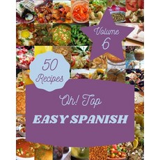 (영문도서) Oh! Top 50 Easy Spanish Recipes Volume 6: Keep Calm and Try Easy Spanish Cookbook Paperback, Independently Published, English, 9798505374900