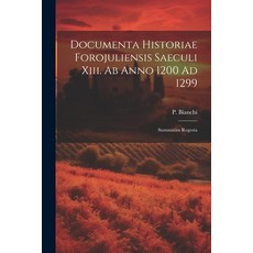 (영문도서) Documenta Historiae Forojuliensis Saeculi Xiii. Ab Anno 1200 Ad 1299: Summatim Regesta Paperback, Legare Street Press, English, 9781022646834