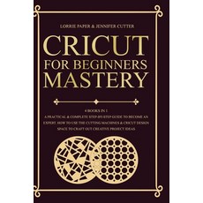 Cricut For Beginners Mastery - 4 Books in 1: A Practical & Complete Step-By-Step Guide To Become An ... Paperback, Charlie Creative Lab, English, 9781801096034