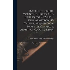 (영문도서) Instructions for Mounting Using and Caring for 4.72-Inch Gun Armstron 40 Caliber Mounted... Hardcover, Legare Street Press, English, 9781021144683