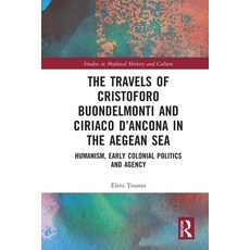 (영문도서)The Travels of Cristoforo Buondelmonti and Ciriaco d'Ancona in the Aegean Sea: H... Paperback, Routledge, English, 9781032502373