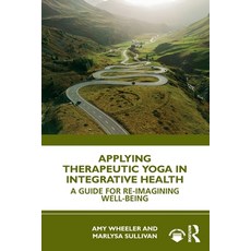 (영문도서)Applying Therapeutic Yoga in Integrative Health: A Guide for Re-Imagining Well-B... Paperback