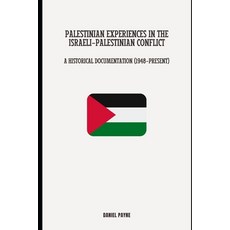 (영문도서)Palestinian Experiences in the Israeli-Palestinian Conflict: A Historical Docume... Paperback, Independently Published, English, 9798289945648