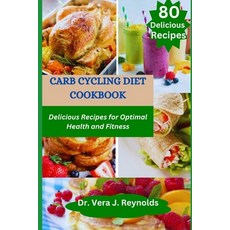 (영문도서) Carb Cycling Diet Cookbook: Delicious Recipes for Optimal Health and Fitness Paperback, Independently Published, English, 9798396053502