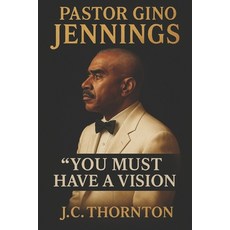 (영문도서)Pastor Gino Jennings: "You Must Have a Vision" Paperback, Independently Published, English, 9798297576445