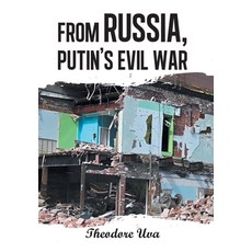 (영문도서)From Russia Putin's Evil War Hardcover, Xlibris Us, English, 9798369460023 Xlibris Us, English, 9798369460023