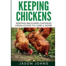 Keeping Chickens For Beginners: Keeping Backyard Chickens From Coops To Feeding To Care And More Paperback, Inspiring Gardening Ideas, English, 9781838336011