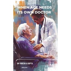 (영문도서)When Age Needs Its Own Doctor Paperback, Ukiyoto Publishing, English, 9789377527730 Ukiyoto Publishing, English, 9789377527730