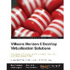 Vmware Horizon 6 Desktop Virtualization Solutions Second Edition, Packt Publishing