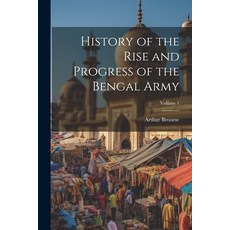 (영문도서) History of the Rise and Progress of the Bengal Army; Volume 1 Paperback, Legare Street Press, English, 9781022465824