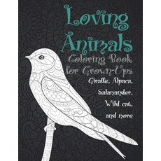 Loving Animals - Coloring Book for Grown-Ups - Giraffe Alpaca Salamander Wild cat and more Paperback, Independently Published