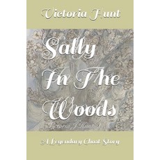 (영문도서) Sally In The Woods: A Legendary Ghost Story Paperback, Victoria J Hunt, English, 9780992812362