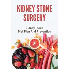 Kidney Stone Surgery: Kidney Stone Diet Plan And Prevention: Calcium Kidney Stone Diet Paperback, Independently Published, English, 9798743581610